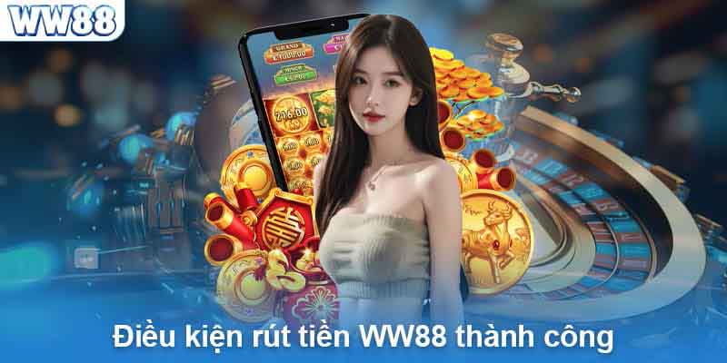 Điều kiện trước khi rút tiền tại ww88 